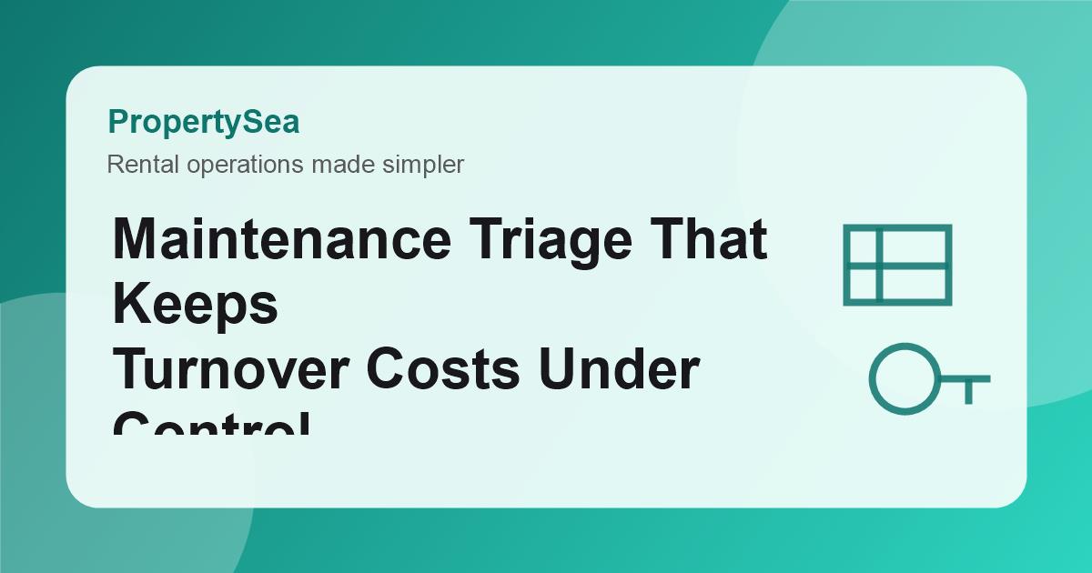 Maintenance Triage That Keeps Turnover Costs Under Control Image