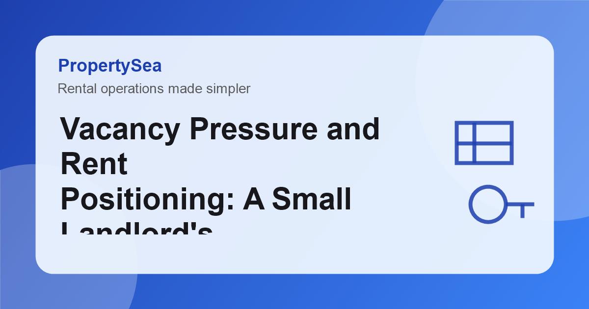 Vacancy Pressure and Rent Positioning: A Small Landlord's 2026 Playbook Image